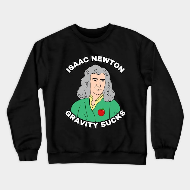 🍎 Sir Isaac Newton Figures Out that Gravity Sucks Crewneck Sweatshirt by Pixoplanet